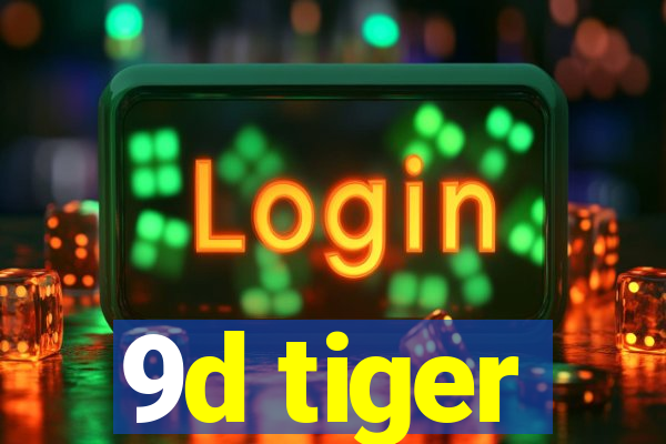 9d tiger